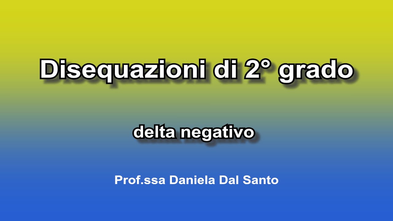 Disequazioni di 2° grado con delta negativo YouTube Disequazioni di 2° grado con delta negativo YouTube