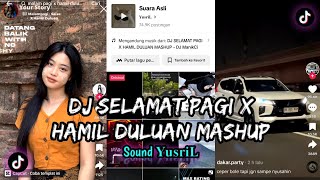 DJ SELAMAT PAGI X HAMIL DULUAN MASHUP VIRAL FYP TIKTOK TERBARU