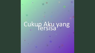 Download lagu Cukup Aku yang Tersisa