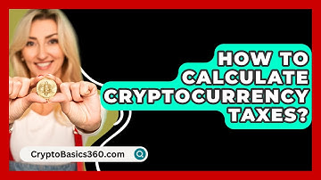 How to Calculate Cryptocurrency Taxes? - CryptoBasics360.com