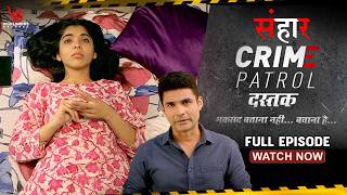 Crime Patrol Dastak | Sanhar | Full Episode | संहार #crime | EP - 86