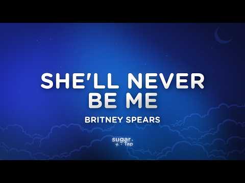 Britney Spears - She'll Never Be Me (Lyrics)