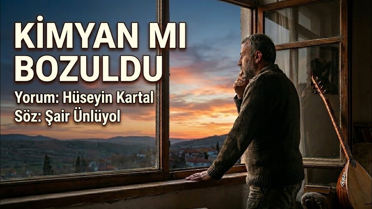 KİMYAN MI BOZULDU NEVRİN Mİ DÖNDÜ - Yorum & Müzik: Hüseyin Kartal - Söz: Şair Ünlüyol 