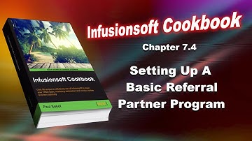 Infusionsoft Cookbook - Chapter 7.4 - Setting Up A Basic Referral Partner Program