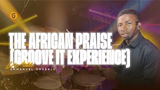 THE AFRICAN PRAISE | GROOVE IT EXPERIENCE FEAT EMMANUEL ONABAJO
