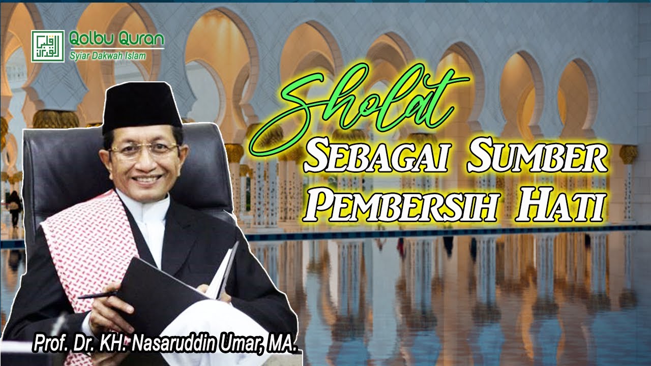 Sholat Sebagai Pembersih Jiwa - Prof. Dr. KH. Nasaruddin Umar, MA.