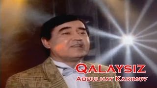 Abdulhay Karimov - Qalaysiz men sevsam sevmagan qizlar