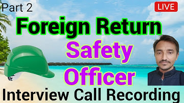 Part-2 Foreign Return Safety Officer Interview call recording, HSE officer interview