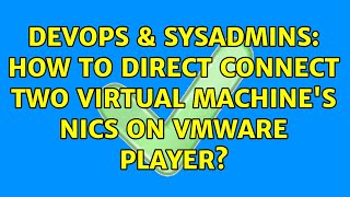 DevOps & SysAdmins: How to direct connect two virtual machine's NICs on vmware player? Details