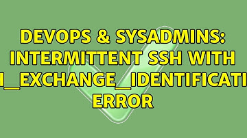 DevOps & SysAdmins: intermittent SSH with ssh_exchange_identification error (2 Solutions!!)