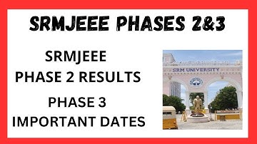 SRMJEEE COUNSELLING 2023 ll PHASE 2 RESULTS ll PHASE 3 IMPORTANT DATES ll