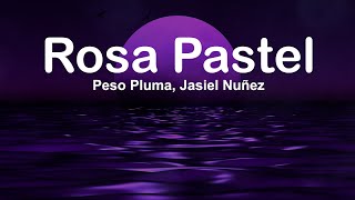 Rosa Pastel - Peso Pluma, Jasiel Nuñez (Letra)