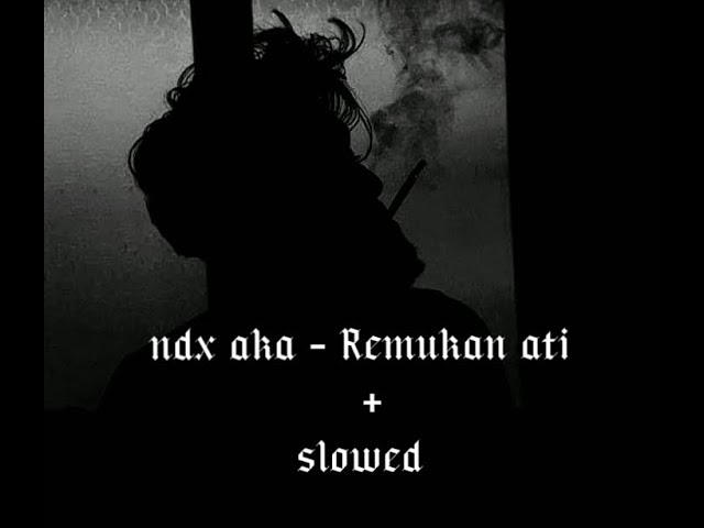 ndx a.k.a - remukan ati slowed + lirik class=