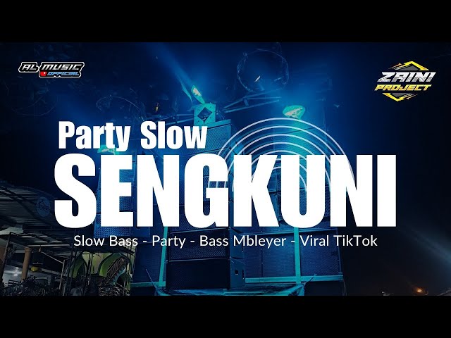 DJ SLOW PARTY SENGKUNI BASS MBLEYER | Viral TikTok • Zaini Project Ft. Al Music 🙌 class=