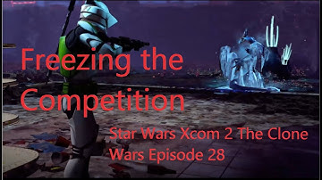 Freezing the Competition! Star Wars Xcom 2 WOTC The Clone Wars Season 1 Episode 28