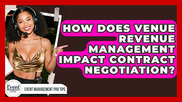 How Does Venue Revenue Management Impact Contract Negotiation? - Event Management Pro Tips