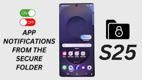 Galaxy S25/S25+/Ultra: How to Enable/Disable App Notifications From the Secure Folder