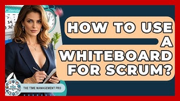 How To Use A Whiteboard For Scrum? - The Time Management Pro