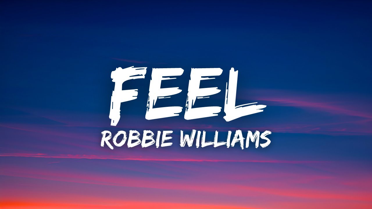 Robbie Williams   Feel Lyrics