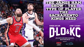 The James Ham Show - The Type Of Players the Sacramento Kings Need