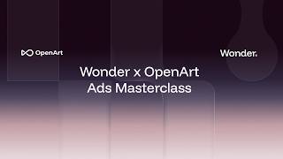 Wonder x OpenArt - Ads Masterclass & Challenge