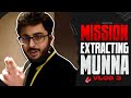 Mission extracting munna  vlog 3