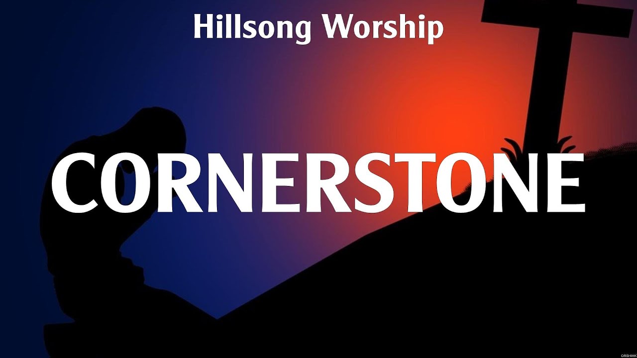 Hillsong Worship Cornerstone Lyrics Hillsong Worship, Zach Williams
