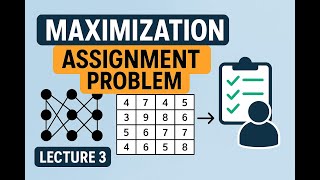 MAXIMIZATION ASSIGNMENT PROBLEM || LECTURE - 3