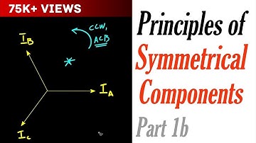 Principles of Symmetrical Components Part 1b