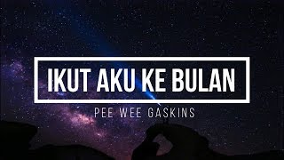 Pee Wee Gaskins - Ikut Aku Ke Bulan ( Lirik )
