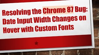 Resolving the Chrome 87 Bug: Date Input Width Changes on Hover with Custom Fonts