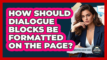 How Should Dialogue Blocks Be Formatted On The Page?