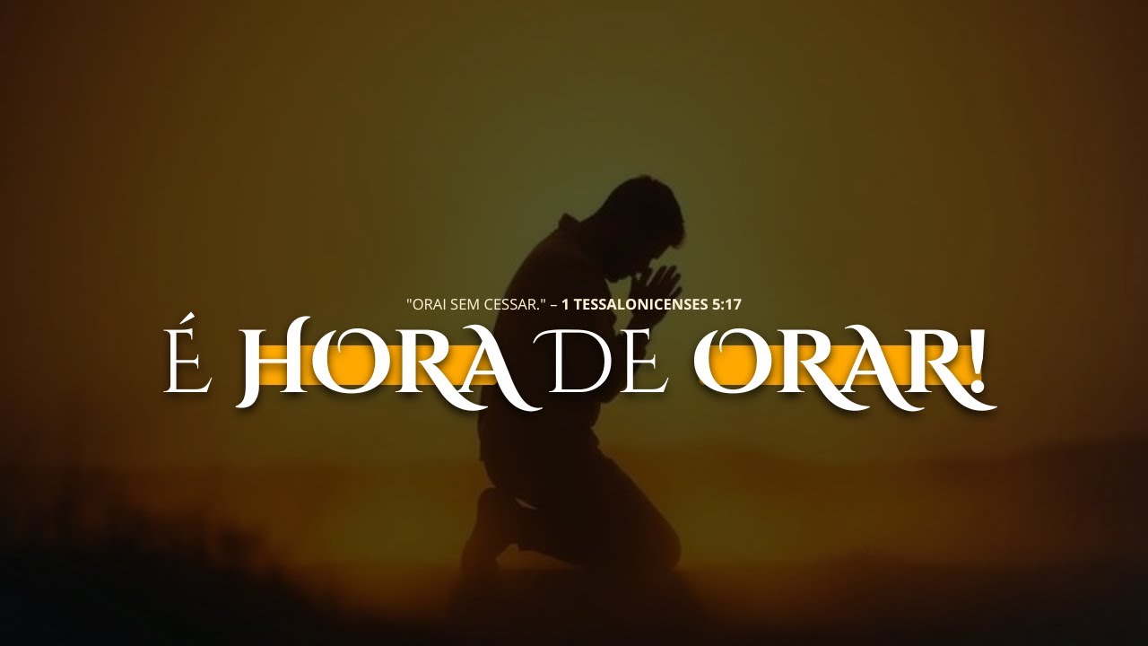 É HORA DE ORAR | 1 TESSALONICENSES 5:17 - 23H00 ❤️‍🔥