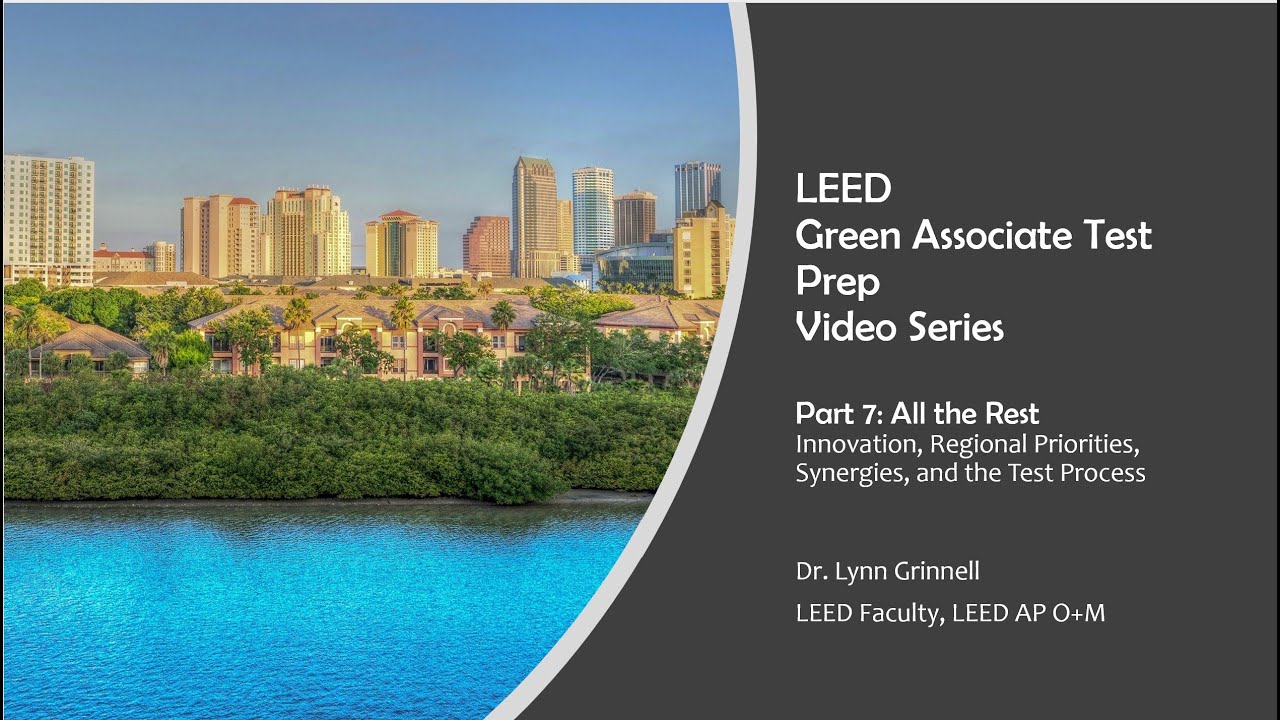 LEED Green Associate Test Prep Part 7: Innovation, Regional Priorities, Synergies, and Test process