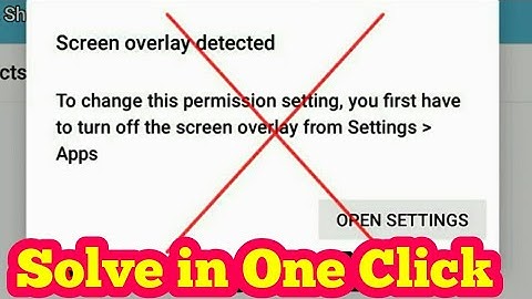 [Solved] Screen Overlay Detected Problem in Android Marshmallow