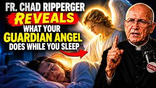 Fr. Chad Ripperger Reveals What Your Guardian Angel Does While You Sleep