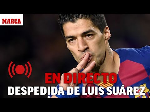 Despedida de Luis Suárez, en directo I MARCA