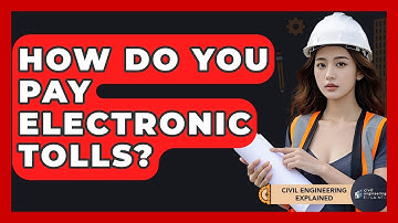 How Do You Pay Electronic Tolls? - Civil Engineering Explained