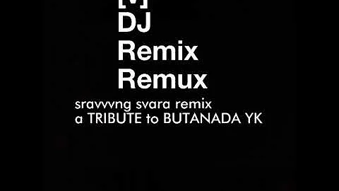 Sravvvng Svara remix | [v] DJ Remix remux | a TRIBUTE to Butanada YK