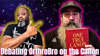 DEBATING OrthroBro on the Canon
