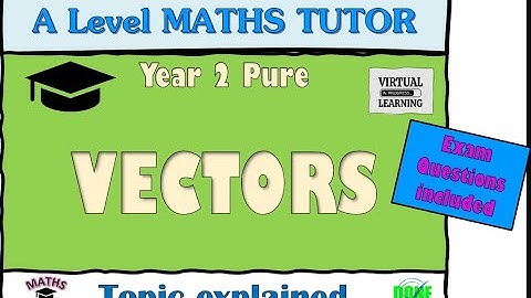 Maths A Level Year 2 Pure: Vectors