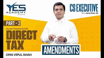 CS Executive | DT Amendments Part 2 For June/Dec 22 Exam | By CMA Vipul Shah