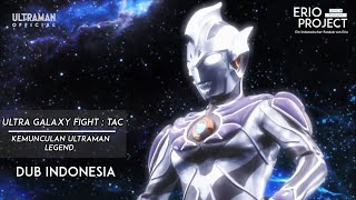 Ultra Galaxy Fight TAC - Kebangkitan Ultraman Legend (Dub Indonesia)