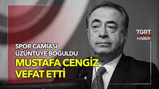Galatasaray Eski Başkanı Mustafa Cengiz Vefat Etti - TGRT Haber