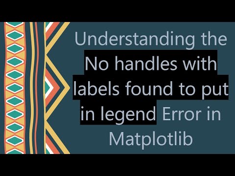Understanding the No handles with labels found to put in legend Error in Matplotlib