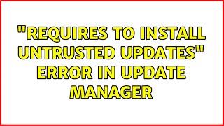 Ubuntu: "Requires to install untrusted updates" Error in Update Manager