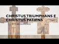 Christus Triumphans e Christus Patiens