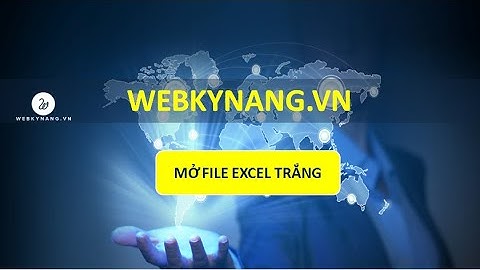 Mở file excel trang từ cửa sổ excel - Học EXCEL cơ bản - WEBKYNANG.VN