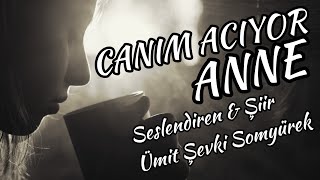 Canim Aciyor Anne - Seslendiren & Şiir: Ümit Şevki Somyürek