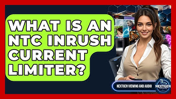 What Is An NTC Inrush Current Limiter? - NextGen Viewing and Audio